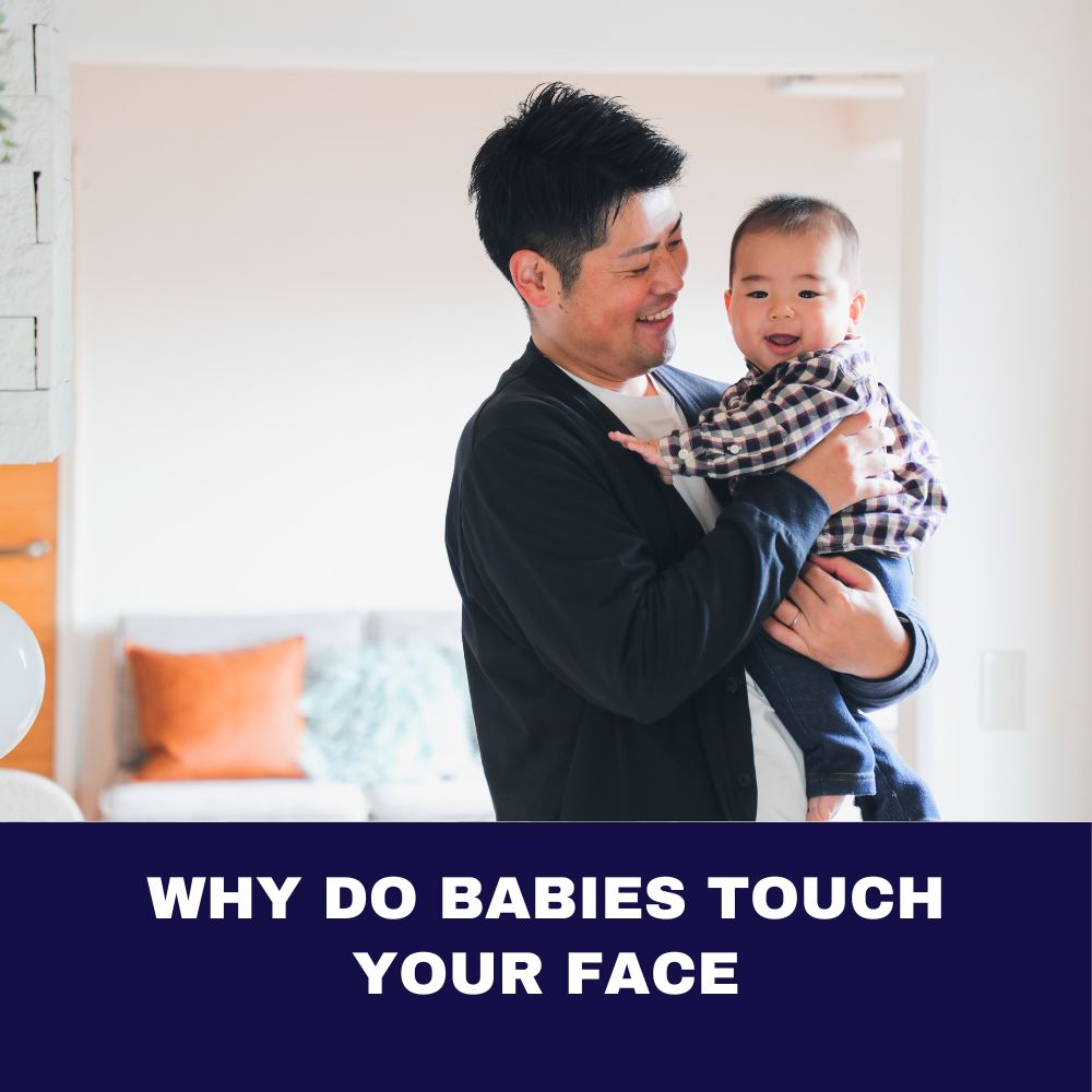 Why Do Babies Touch Your Face