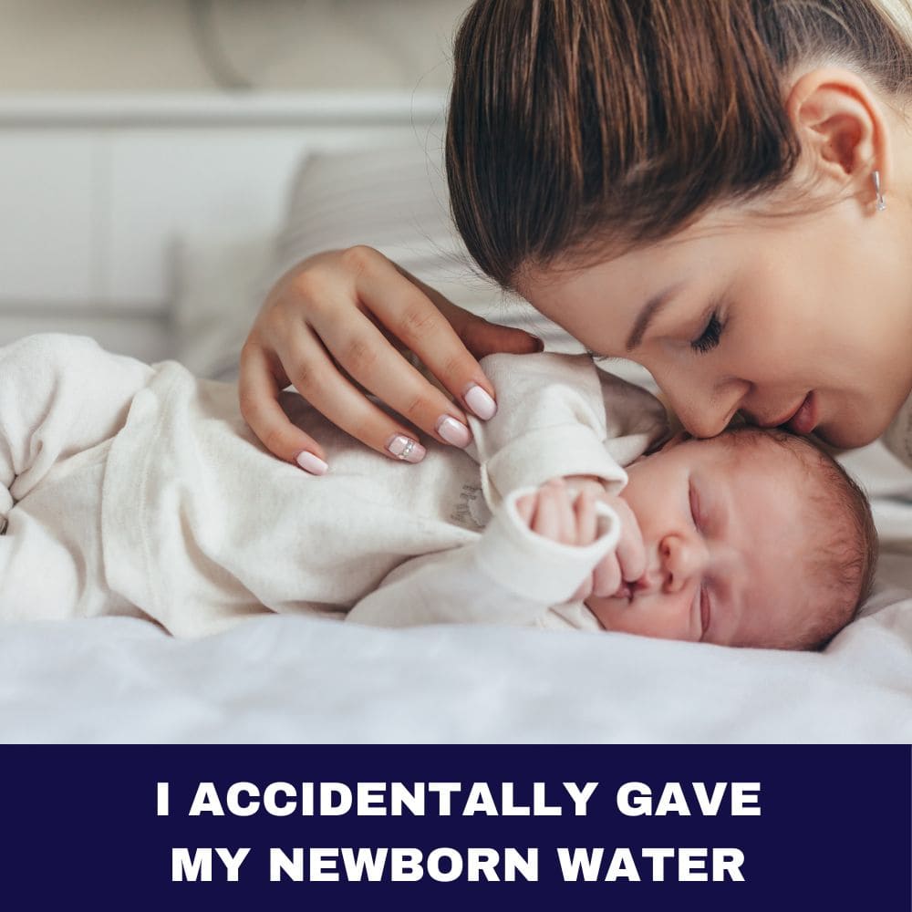 I Accidentally Gave My Newborn Water